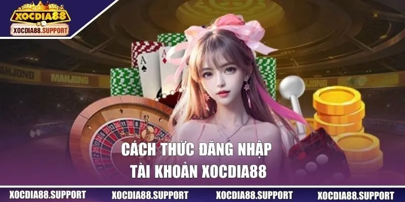 Cách thức đăng nhập tài khoản Xocdia88