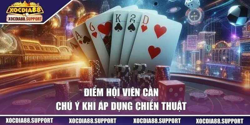 Điểm hội viên cần chú ý khi áp dụng chiến thuật 