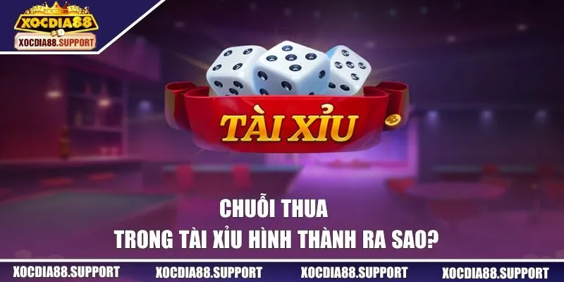 Chuỗi thua trong tài xỉu hình thành ra sao?