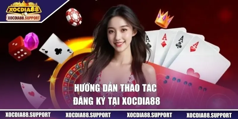 Hướng dẫn thao tác đăng ký tại Xocdia88