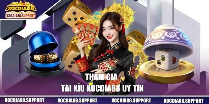 Tham gia Tài Xỉu XOCDIA88 uy tín
